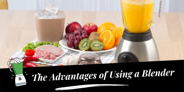 The Advantages of Using a Blender